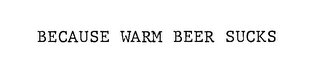 BECAUSE WARM BEER SUCKS logo