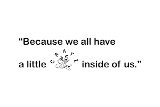 " BECAUSE WE ALL HAVE A LITTLE CRAYZ Z INSIDE OF US. " logo