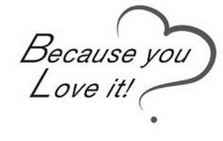 BECAUSE YOU LOVE IT . logo