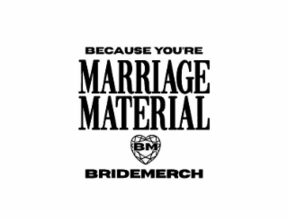 BECAUSE YOU'RE MARRIAGE MATERIAL BM BRIDEMERCH logo
