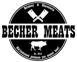 BECHER MEATS BUTCHERY & CHARCUTERIE EST. 2018 OLD-FASHIONED GOODNESS YOU CANNOT BEAT! logo