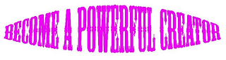 BECOME A POWERFUL CREATOR logo