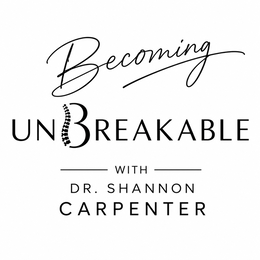 BECOMING UNBREAKABLE WITH DR. SHANNON CARPENTER logo