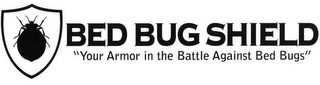 BED BUG SHIELD "YOUR ARMOR IN THE BATTLE AGAINST BED BUGS" logo