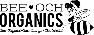 BEE OCH ORGANICS BEE ORIGINAL BEE CHANGE BEE HEARD logo