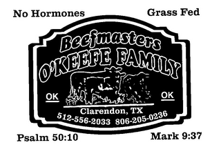 BEEFMASTERS O'KEEFE FAMILY OK OK CLARENDON, TX 512-556-2033 806-205-0236 NO HORMONES GRASS FED PSALM 50:10 MARK 9:37 logo