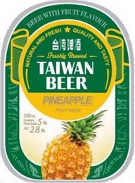 BEER WITH FRUIT FLAVOUR; NATURAL AND FRESH; QUALITY AND TASTY; FRESHLY BREWED; TAIWAN BEER PINEAPPLE FRUIT BEER; 330 ML CONTAIN FRUIT JUICE 5% ALC 2.8% logo