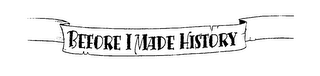 BEFORE I MADE HISTORY logo