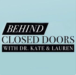 BEHIND CLOSED DOORS WITH DR. KATE & LAUREN logo