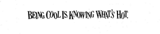 BEING COOL IS KNOWING WHAT'S HOT. logo