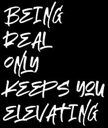 BEING REAL ONLY KEEPS YOU ELEVATING logo