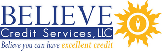 BELIEVE CREDIT SERVICES, LLC BELIEVE YOU CAN HAVE EXCELLENT CREDIT logo
