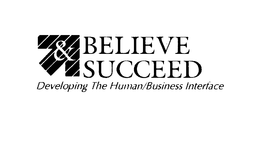 BELIEVE & SUCCEED DEVELOPING THE HUMAN/BUSINESS INTERFACE logo