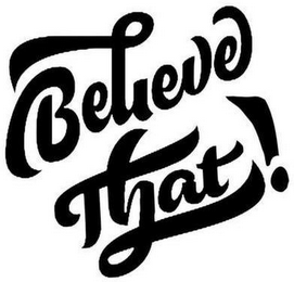 BELIEVE THAT! logo