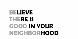 BELIEVE THERE IS GOOD IN YOUR NEIGHBORHOOD logo