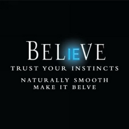 BELIEVE TRUST YOUR INSTINCTS NATURALLY SMOOTH MAKE IT BELVE logo