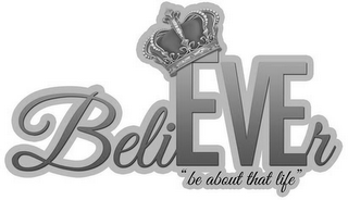 BELIEVER "BE ABOUT THAT LIFE" logo