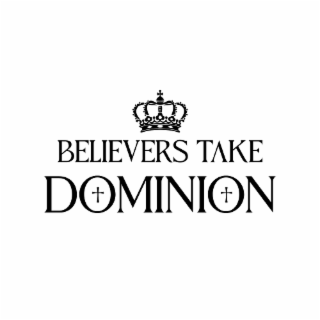 BELIEVERS TAKE DOMINION logo