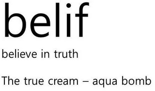 BELIF BELIEVE IN TRUTH THE TRUE CREAM - AQUA BOMB logo