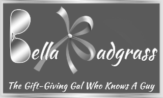 BELLA BADGRASS THE GIFT-GIVING GAL WHO KNOWS A GUY logo