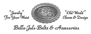 BELLA-JULS-BELTZ & ACCESSORIES "JEWELRY" FOR YOUR WAIST "OLD WORLD" CHARM & DESIGN BJB logo