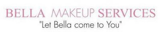 BELLA MAKEUP SERVICES "LET BELLA COME TO YOU" logo