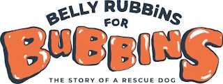 BELLY RUBBINS FOR BUBBINS THE STORY OF A RESCUE DOG logo