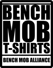 BENCH MOB T-SHIRTS BENCH MOB ALLIANCE logo