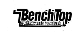 BENCH TOP GUARANTEED FOREVER logo