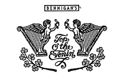 BENNIGAN'S TOP O THE EVENIN