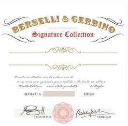 BERSELLI & GERBINO SIGNATURE COLLECTIONCREATO IN ITALIA CON LE SOLARI UVE DI È UN VINO CON SPICCATA PERSONALITÀ E DISTINTO CARATTERE DELLA EDITION SONO STATE PRODOTTE BOTTIGLIE QUESTA È LA EDITION PROPRIETOR ENOLOGO logo