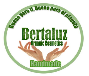 BERTALUZ ORGANIC COSMETICS HANDMADE BUENO PARA TI, BUENO PARA EL PLANETA logo