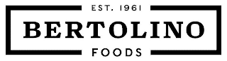 BERTOLINO FOODS EST. 1961