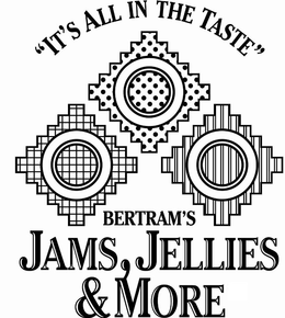 BERTRAM'S JAMS, JELLIES & MORE "IT'S ALL IN THE TASTE" logo