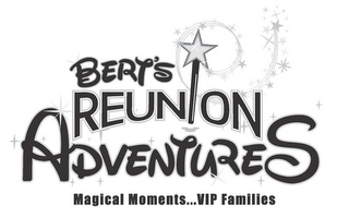 BERT'S REUNION ADVENTURES MAGICAL MOMENTS...VIP FAMILIES logo