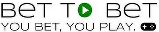 BET TO BET  YOU BET, YOU PLAY. logo