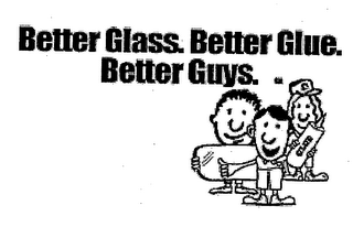 BETTER GLASS. BETTER GLUE. BETTER GUYS. logo