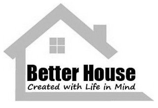 BETTER HOUSE CREATED WITH LIFE IN MIND logo
