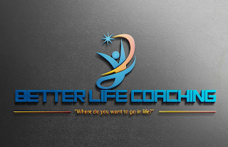 BETTER LIFE COACHING "WHERE DO YOU WANT TO GO IN LIFE?" logo