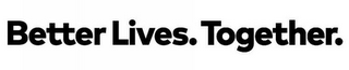 BETTER LIVES. TOGETHER. logo