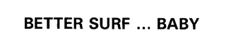 BETTER SURF ... BABY logo