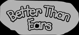 BETTER THAN EARS logo