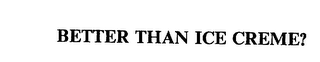BETTER THAN ICE CREME logo