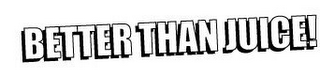 BETTER THAN JUICE! logo