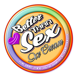 BETTER THAN SEX ICE CREAM THE BEST THING YOU'VE EVER PUT IN YOUR MOUTH logo