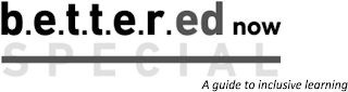 B.E.T.T.E.R.ED NOW; A GUIDE TO INCLUSIVE LEARNING; SPECIAL logo