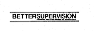 BETTERSUPERVISION SOME OLD IDEAS AND A FEW NEW ONES ABOUT HOW TO BE BETTER BOSS. logo