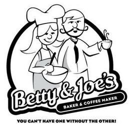BETTY & JOE'S BAKER & COFFEE MAKER YOU CAN'T HAVE ONE WITHOUT THE OTHER logo