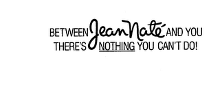BETWEEN JEAN NATE AND YOU THERE'S NOTHING YOU CAN'T DO logo