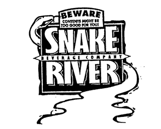 BEWARE CONTENTS MIGHT BE TOO GOOD FOR YOU! SNAKE RIVER BEVERAGE COMPANY logo